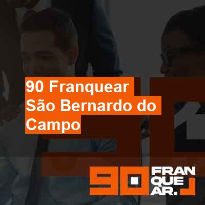 Como franquear meu negócio-em-são-bernardo-do-campo