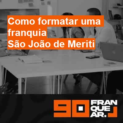 Como formatar uma franquia-em-são-joão-de-meriti