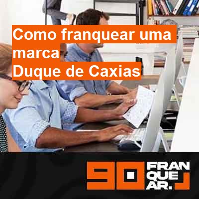 Como franquear uma marca-em-duque-de-caxias