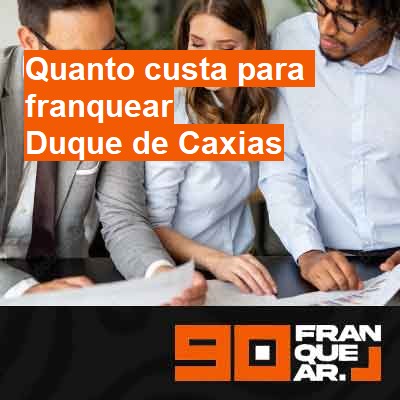 Quanto custa para franquear-em-duque-de-caxias
