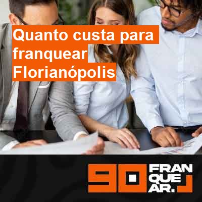 Quanto custa para franquear-em-florianópolis