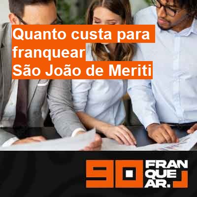 Quanto custa para franquear-em-são-joão-de-meriti