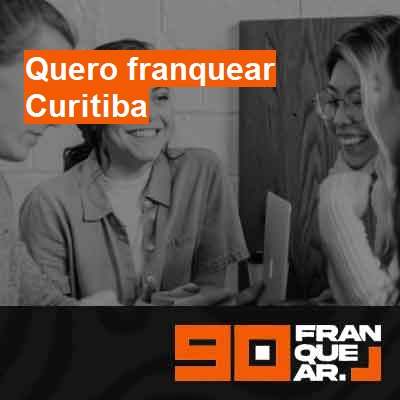 Quero franquear-em-curitiba