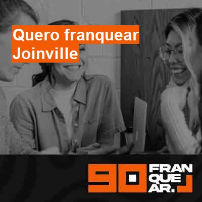 Quero franquear-em-joinville