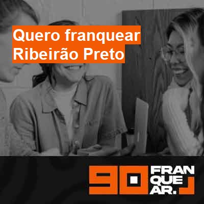Quero franquear-em-ribeirão-preto